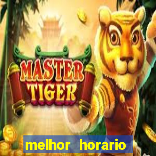 melhor horario jogar fortune tiger